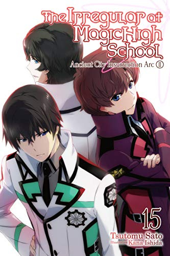 The Irregular at Magic High School, Vol. 15 (light novel): Ancient City Insurrection Arc, Part II (Volume 15)