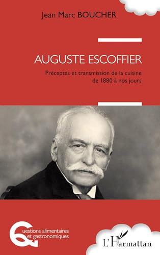 Auguste Escoffier: Préceptes et transmission de la cuisine de 1880 à nos jours