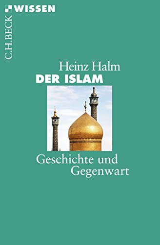 Der Islam: Geschichte und Gegenwart (C.H.BECK Wissen)