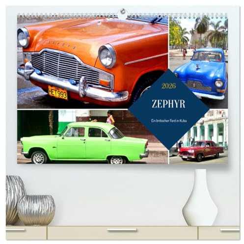 ZEPHYR - Ein britischer Ford in Kuba (hochwertiger Premium Wandkalender 2026 DIN A2 quer), Kunstdruck in Hochglanz: Der britische Oldtimer ZEPHYR in Kuba (CALVENDO Mobilitaet)