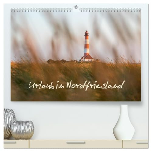 Urlaub in Nordfriesland (hochwertiger Premium Wandkalender 2026 DIN A2 quer), Kunstdruck in Hochglanz: Ein fotografischer Streifzug durch Nordfriesland. (CALVENDO Orte)