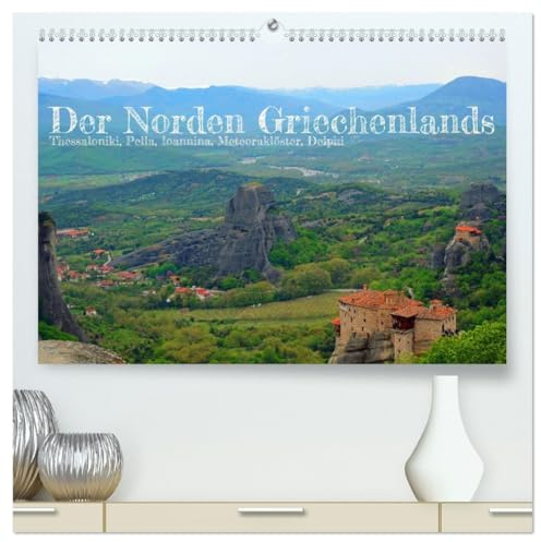 Der Norden Griechenlands (hochwertiger Premium Wandkalender 2026 DIN A2 quer), Kunstdruck in Hochglanz: Das traumhafte Griechenland mit all seinen ... der Erhabenheit der Antike. (CALVENDO Orte)