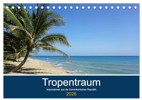 Tropentraum - Impressionen aus der Dominikanischen Republik (Tischkalender 2026 DIN A5 quer), CALVENDO Monatskalender: Karibische Traumstrände für und gegen das Fernweh (CALVENDO Orte)