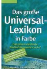 Das grosse Universal-Lexikon in Farbe. Das praxisorientierte Nachschlagewerk von A-Z