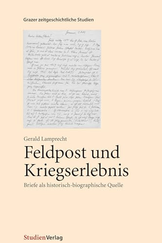 Feldpost und Kriegserlebnis. Briefe als historisch-biographische Quelle.