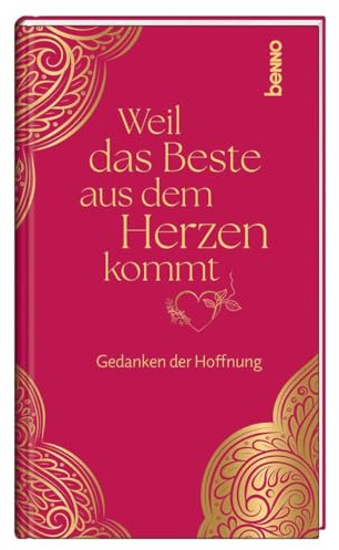 Weil das Beste aus dem Herzen kommt: Gedanken der Hoffnung