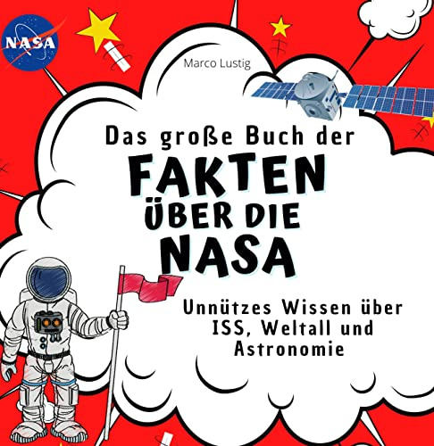 Das große Buch der Fakten über die Nasa: Unnützes Wissen über ISS, Weltall und Astronomie