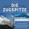 Die Zugspitze: Ein faszinierender Blick auf den höchsten Berg Deutschlands