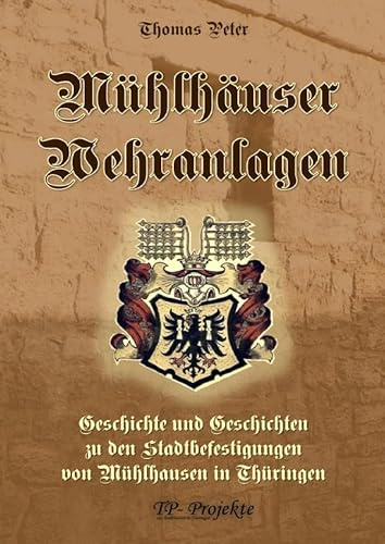 Mühlhäuser Wehranlagen: Geschichte und Geschichten