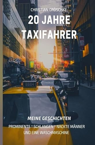 20 Jahre Taxifahrer: Meine Geschichten