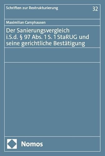 Der Sanierungsvergleich i.S.d. § 97 Abs. 1 S. 1 StaRUG und seine gerichtliche Bestätigung (Schriften zur Restrukturierung)
