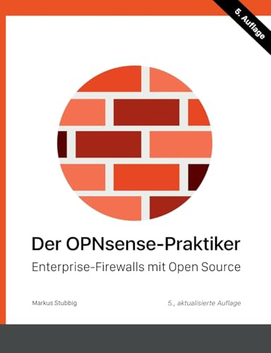 Der OPNsense-Praktiker: Enterprise-Firewalls mit Open Source