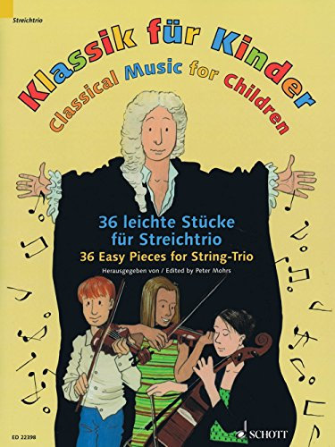 Klassik für Kinder: 36 leichte Stücke für Streichtrio. 2 Violinen und Violoncello. Partitur und Stimmen.