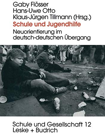 Schule und Jugendhilfe: Neuorientierung im deutsch-deutschen Übergang (Schule und Gesellschaft, 12, Band 12)