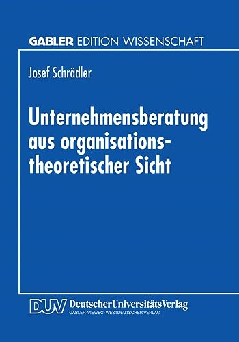 Unternehmensberatung aus organisationstheoretischer Sicht (German Edition): Diss.
