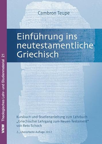 Einführung in das neutestamentliche Griechisch: Studienanleitung zum Lehrbuch Griechischer Lehrgang zum Neuen Testament von Reto Schoch: ... (Theologisches Lehr- und Studienmaterial)