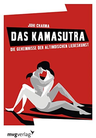 Das Kamasutra: Die Geheimnisse der altindischen Liebeskunst
