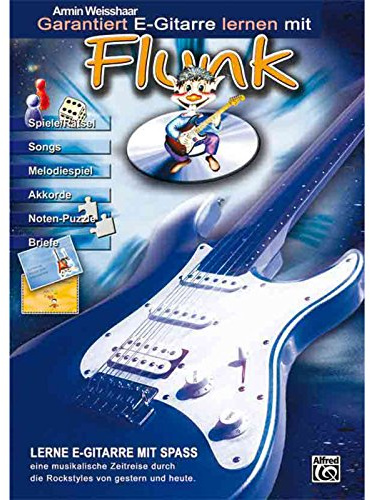 Garantiert E-Gitarre lernen mit Flunk: Die E-Gitarrenschule für kleine und große E-Gitarrenanfänger