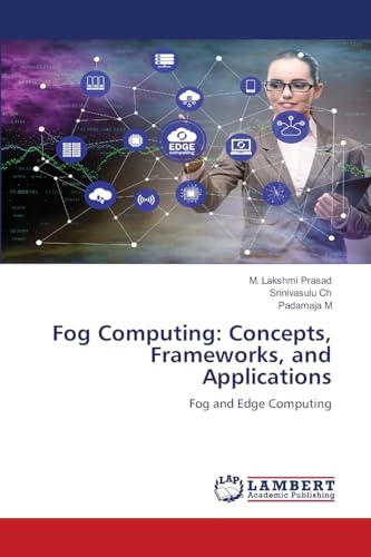 Fog Computing: Concepts, Frameworks, and Applications: Fog and Edge Computing