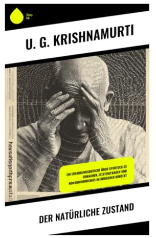 Der natürliche Zustand: Eine kompromisslose Kritik an Gurus, Erleuchtung und kultureller Konditionierung