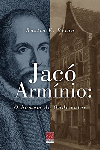 Jacó Armínio: O homem de Oudewater