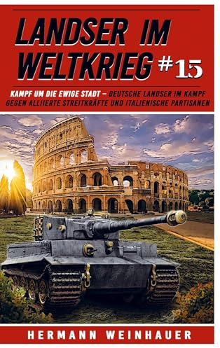 Landser im Weltkrieg 15: Kampf um die Ewige Stadt