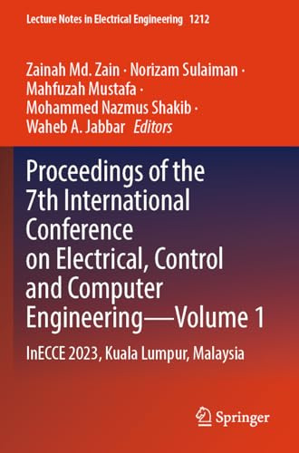 Proceedings of the 7th International Conference on Electrical, Control and Computer Engineering–Volume 1: InECCE 2023, Kuala Lumpur, Malaysia (Lecture Notes in Electrical Engineering, 1212)