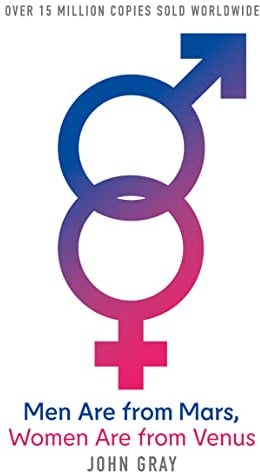 Men Are from Mars, Women Are from Venus : How to Get What You Want in Your Relationships