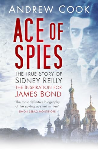 Ace of Spies: The True Story Of Sidney Reilly (Revealing History (Paperback))