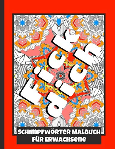 Schimpfwörter Malbuch für Erwachsene: Mandala Design Malvorlagen zum Ausmalen und Wut rauszulassen | Kreative Aggressionsbewältigung | Meditativ entspannen durch Ausmalen | ein Motiv pro Seite