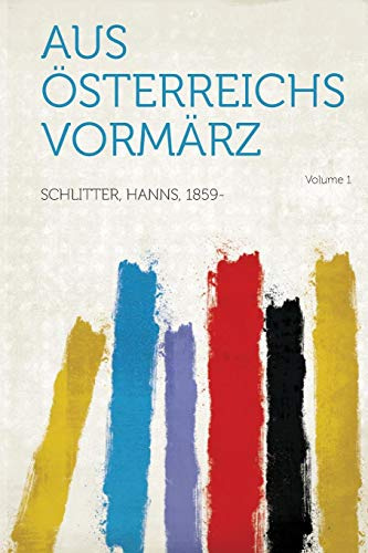 Aus Osterreichs Vormarz Volume 1