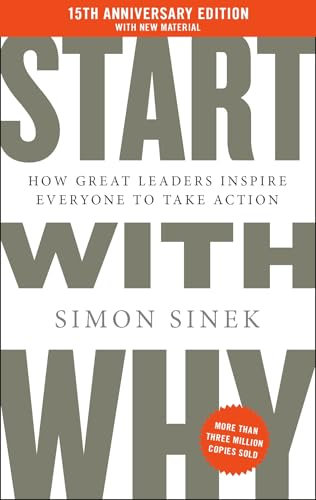 Start With Why: 15th Anniversary Edition: How Great Leaders Inspire Everyone to Take Action