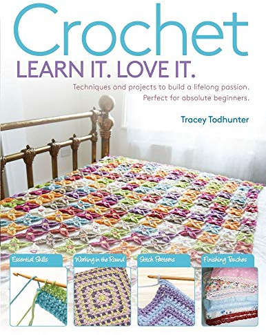 Crochet: Techniques and Projects to Build a Lifelong Passion for Beginners Up (Learn It! Love It!)