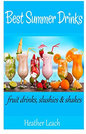 Best Summer Drinks: Fruit drinks, Slushies and Shakes