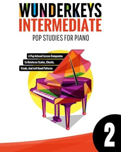 WunderKeys Intermediate Pop Studies For Piano 2: A Pop-Infused Lesson Companion To Reinforce Scales, Chords, Triads, And Left-Hand Patterns