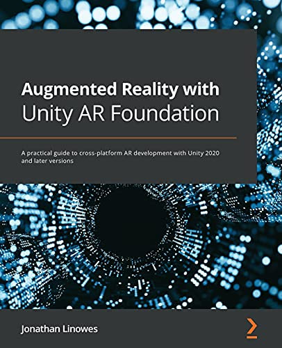 Augmented Reality with Unity AR Foundation: A practical guide to cross-platform AR development with Unity 2020 and later versions