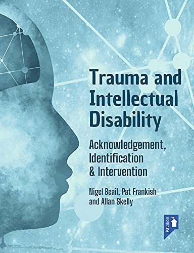 Trauma and Intellectual Disability: Acknowledgement, Identification and Intervention: Acknowledgement, Identification & Intervention