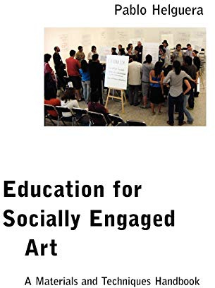 Education for Socially Engaged Art: A Materials and Techniques Handbook