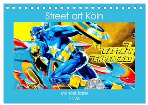 Street art Köln Michael Jaster (Tischkalender 2026 DIN A5 quer), CALVENDO Monatskalender: Mein Kalender zeigt Fotografien von Street-Art Kunst in ... und für alle Fans von Köln. (CALVENDO Kunst)