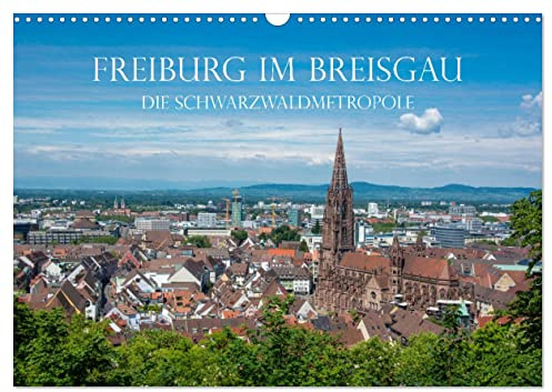 Freiburg im Breisgau - Die Schwarzwaldmetropole (Wandkalender 2026 DIN A3 quer), CALVENDO Monatskalender: Freiburg im Breisgau - Die Hauptstadt des ... Stadt mit besonderem Flair (CALVENDO Orte)