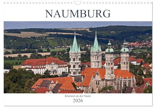 Naumburg - Kleinod an der Saale (Wandkalender 2026 DIN A3 quer), CALVENDO Monatskalender: Naumburg - das Zentrum der Toskana des Ostens (CALVENDO Orte)