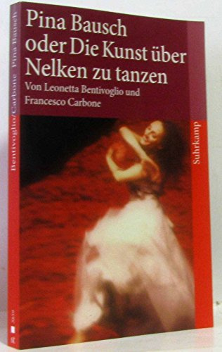 Pina Bausch oder Die Kunst, über Nelken zu tanzen (suhrkamp taschenbuch)