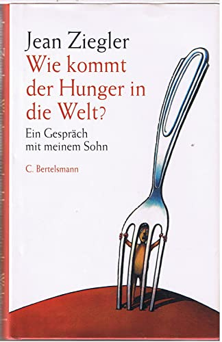Wie kommt der Hunger in die Welt?: Ein Gespräch mit meinem Sohn