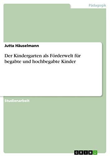 Der Kindergarten als Förderwelt für begabte und hochbegabte Kinder