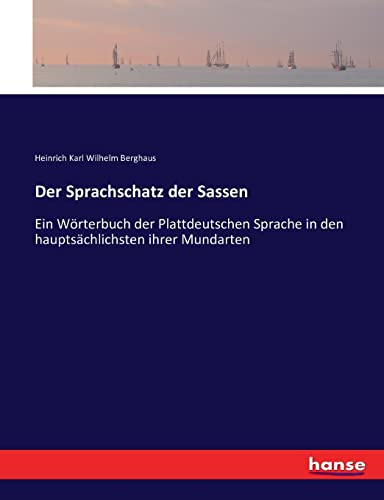 Der Sprachschatz der Sassen: Ein Wörterbuch der Plattdeutschen Sprache in den hauptsächlichsten ihrer Mundarten