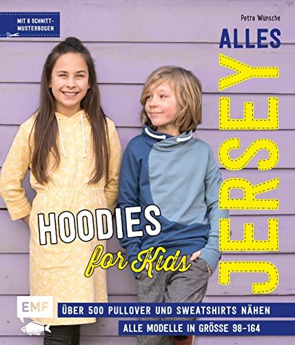 Alles Jersey – Hoodies for Kids: Über 500 Pullover und Sweatshirts super easy nähen mit vielen Stepfotos – Alle Modelle in Größe 98–164 – Mit 6 Schnittmusterbogen