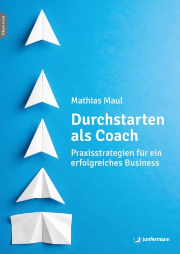 Durchstarten als Coach: Praxisstrategien für ein erfolgreiches Business Mit einem Vorwort von Stephan Landsiedel