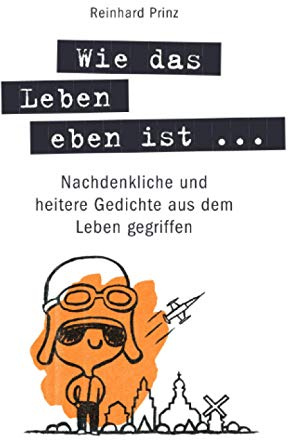 Wie das Leben eben ist ...: Nachdenkliche und heitere Gedichte aus dem Leben gegriffen