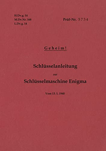 H.Dv.g. 14, M.Dv.Nr. 168, L.Dv.g. 14 Schlüsselanleitung zur Schlüsselmaschine Enigma 1940 mit Anhang H.Dv.g. 11, M.Dv.Nr. 390, L.Dv.g. 11 Die Wehrmachtschlüssel 1940 Geheim: Vom13.1.1940
