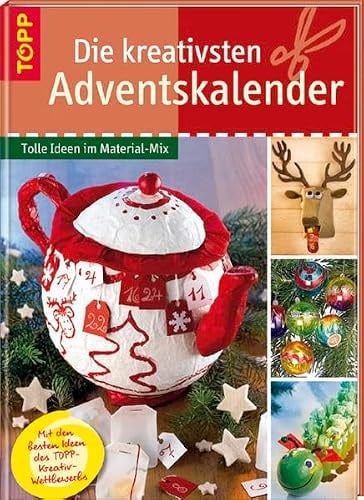 Die kreativsten Adventskalender: Tolle Ideen im Material-Mix. Mit den originellsten Ideen des TOPP-Kreativwettbewerbs 2006